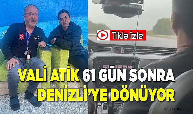 Vali Atik 61 gün sonra Denizli'ye dönüyor