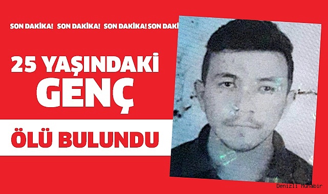 25 yaşında cansız bedeni bulundu