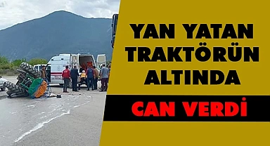 30 yaşında traktörün altında kalarak can verdi