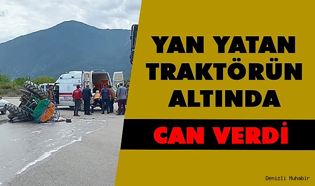 30 yaşında traktörün altında kalarak can verdi