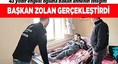 43 yıldır engelli oğluna bakan annenin isteğini Başkan Zolan gerçekleştirdi