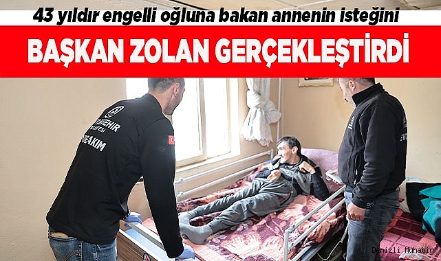 43 yıldır engelli oğluna bakan annenin isteğini Başkan Zolan gerçekleştirdi