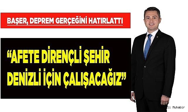 “Afete dirençli şehir Denizli için çalışacağız”