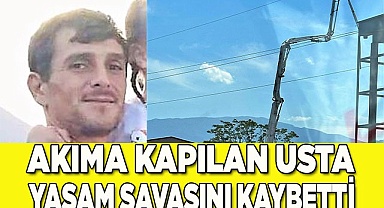 Akıma kapılan kalıp ustası 18 günlük yaşam mücadelesini kaybetti