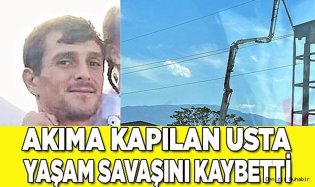 Akıma kapılan kalıp ustası 18 günlük yaşam mücadelesini kaybetti