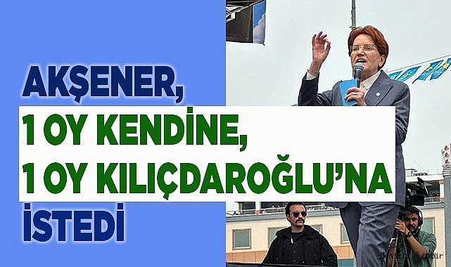 Akşener, Denizli’de 1 oy kendine, 1 oy Kılıçdaroğlu’na istedi