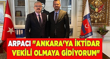 "ANKARA'YA İKTİDAR VEKİLİ OLMAYA GİDİYORUM"