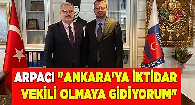 "ANKARA'YA İKTİDAR VEKİLİ OLMAYA GİDİYORUM"