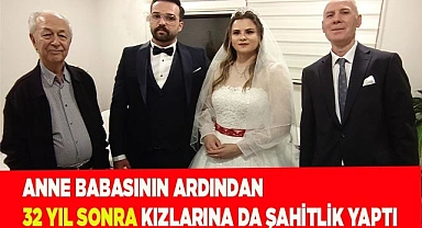 Anne babasının ardından 32 yıl sonra kızlarına da şahitlik yaptı