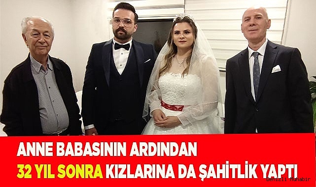 Anne babasının ardından 32 yıl sonra kızlarına da şahitlik yaptı