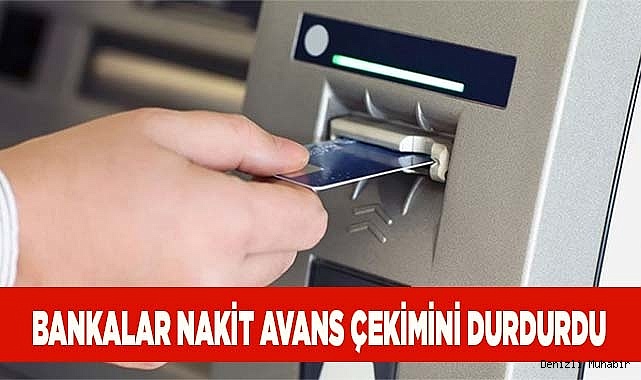 Bankalar nakit avans çekimini durdurdu