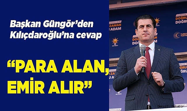 Başkan Güngör’den Kılıçdaroğlu’na cevap