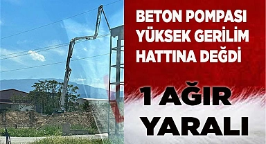 Beton pompası yüksek gerilim hattına değdi  1 ağır yaralı