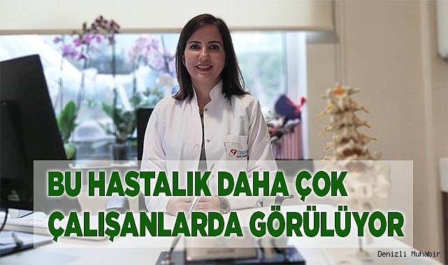 Bu hastalık daha çok çalışanlarda görülüyor