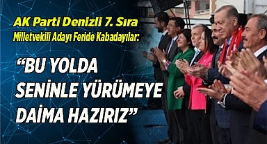 “BU YOLDA SENİNLE YÜRÜMEYE DAİMA HAZIRIZ”