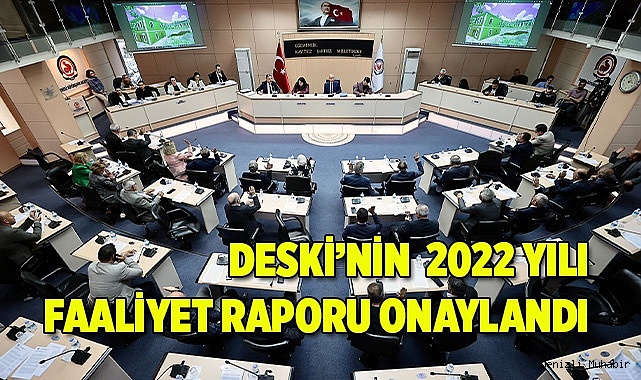 Büyükşehir DESKİ 2022 Yılı Faaliyet Raporu onaylandı