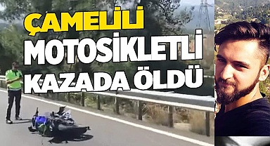 ÇAMELİLİ MOTOSİKLETLİ KAZADA VEFAT ETTİ