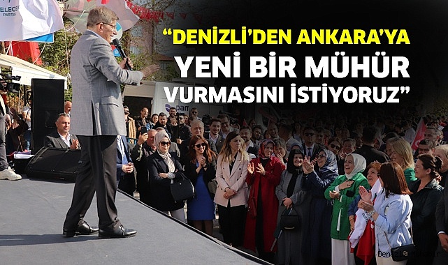 “DENİZLİ BÜYÜK DEĞİŞİME ÖNCÜLÜK ETMELİ”