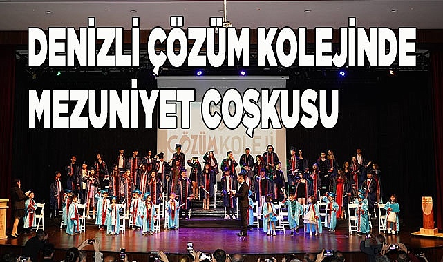 DENİZLİ ÇÖZÜM KOLEJİNDE MEZUNİYET COŞKUSU YAŞANDI