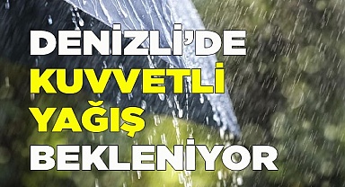 Denizli’de kuvvetli yağış bekleniyor