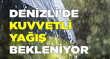Denizli’de kuvvetli yağış bekleniyor