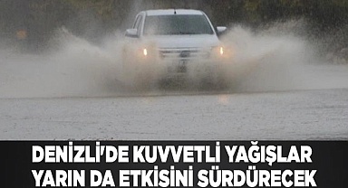 Denizli'de kuvvetli yağışlar yarın da etkisini sürdürecek