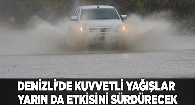 Denizli'de kuvvetli yağışlar yarın da etkisini sürdürecek