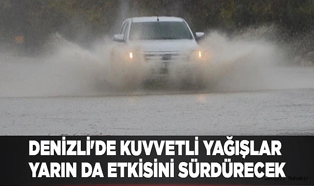 Denizli'de kuvvetli yağışlar yarın da etkisini sürdürecek