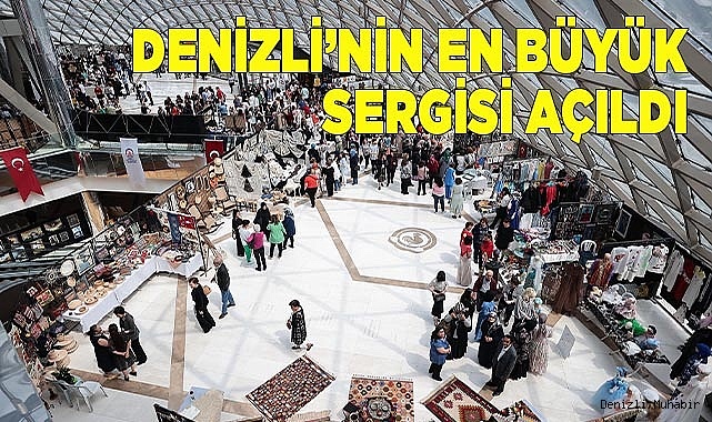 Denizli’nin en büyük sergisi açıldı