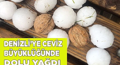 Denizli’ye ceviz büyüklüğünde dolu yağdı