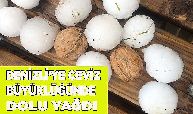 Denizli’ye ceviz büyüklüğünde dolu yağdı