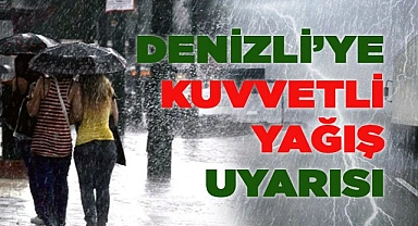 Denizli’ye kuvvetli yağış uyarısı