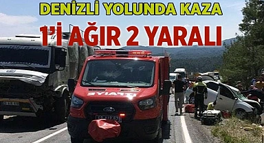 Denizli yolunda kaza: 1’i ağır 2 yaralı
