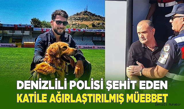 Denizlili polisi şehit eden zanlının cezası ağırlaştırılmış müebbette çevrildi