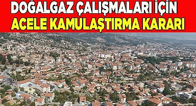 Doğalgaz çalışmaları için  acele kamulaştırma kararı