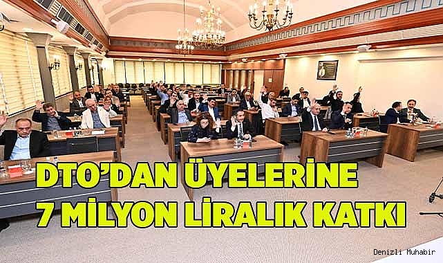 DTO’DAN ÜYELERİNE 7 MİLYON LİRALIK KATKI