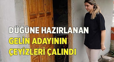 Düğüne hazırlanan gelin adayının çeyizleri çalındı