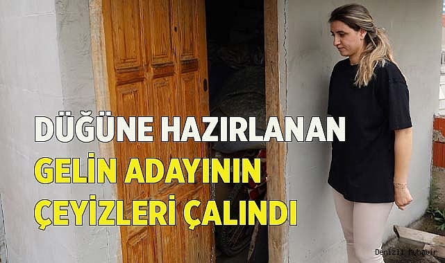 Düğüne hazırlanan gelin adayının çeyizleri çalındı
