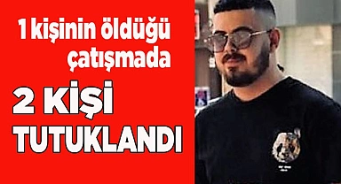 Eğlence mekanında 1 kişinin öldüğü silahlı kavgada 2 kişi tutuklandı