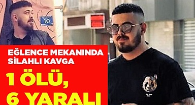 Eğlence mekanında silahlı kavga; 1 ölü, 6 yaralı