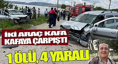 İki araç kafa kafaya çarpıştı: 1 ölü, 4 yaralı