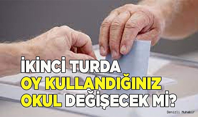 İkinci turda oy kullandığınız okul değişecek mi?