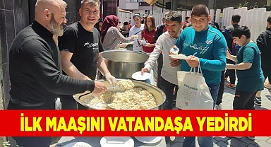 İlk maaşını vatandaşa yedirdi