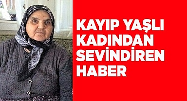 Kayıp yaşlı kadından sevindiren haber