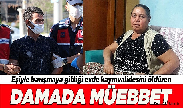 Kaynanasını öldüren damada müebbet verildi