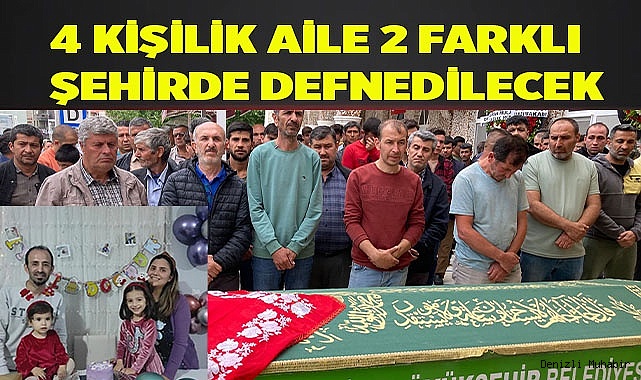 kaza kurbanı 4 kişilik aile 2 farklı şehirde defnedilecek