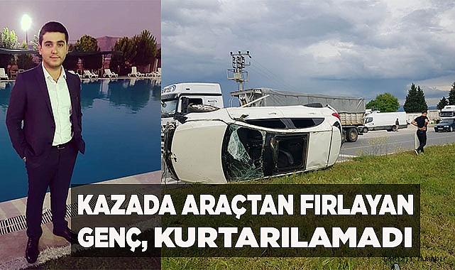 Kazada otomobilden fırlayan genç hayatını kaybetti
