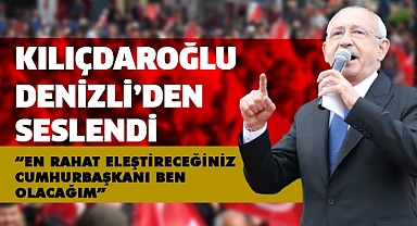 Kılıçdaroğlu, Yavaş ve İmamoğlu ile Denizli halkına seslendi