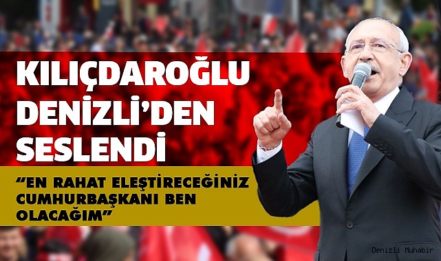 Kılıçdaroğlu, Yavaş ve İmamoğlu ile Denizli halkına seslendi