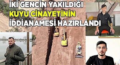 Kuyu cinayetinin iddianamesi hazırlandı